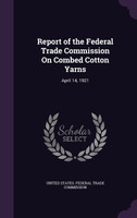 Report of the Federal Trade Commission On Combed Cotton Yarns