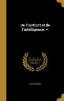 De l'instinct et de l'intelligence. --