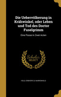 Die Uebervölkerung in Krähwinkel, oder Leben und Tod des Doctor Fuselgrimm