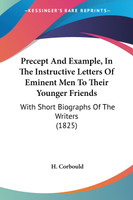 Precept And Example, In The Instructive Letters Of Eminent Men To Their Younger Friends