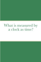 What is measured by a clock as time?