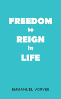 Freedom to Reign in Life