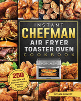 Instant Chefman Air Fryer Toaster Oven Cookbook