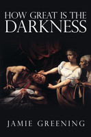 How Great Is The Darkness