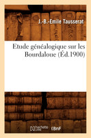 Etude généalogique sur les Bourdaloue , (Éd.1900)