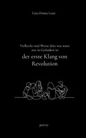 Vielleicht sind Worte über was sonst nur in Gedanken ist der erste Klang von Revolution