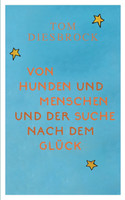 Von Hunden und Menschen und der Suche nach dem Glück