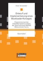 Entwurf und Implementierung eines Bootloader-Konzepts. Programmierung eines Embedded Systems auf Basis der Texas Instruments MSP430 Mikrocontroller Familie