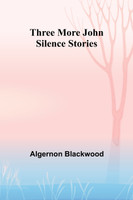 Three More John Silence Stories