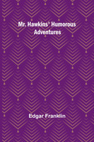 Mr. Hawkins' Humorous Adventures