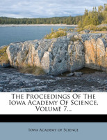 The Proceedings Of The Iowa Academy Of Science, Volume 7...