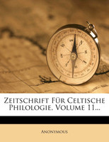 Zeitschrift Für Celtische Philologie, Volume 11...