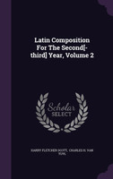 Latin Composition For The Second[-third] Year, Volume 2