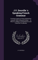 J.V. Douville 's Speaking French Grammar