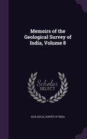 Memoirs of the Geological Survey of India, Volume 8
