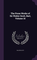 The Prose Works of Sir Walter Scott, Bart, Volume 16