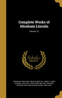 Complete Works of Abraham Lincoln; Volume 15