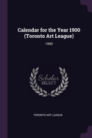 Calendar for the Year 1900 (Toronto Art League)