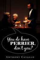 YOU DO HAVE PERRIER, DON'T YOU?
