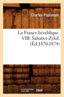La France héraldique. VIII. Sabatier-Zylof. (Éd.1870-1874)
