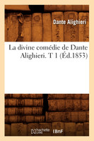 La divine comédie de Dante Alighieri. T 1 (Éd.1853)