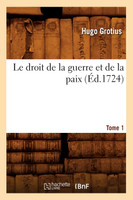 Le droit de la guerre et de la paix. Tome 1 (Éd.1724)