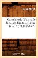 Cartulaire de l'abbaye de la Sainte-Trinité de Tiron. Tome 2 (Éd.1882-1883)
