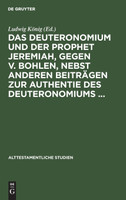 Das Deuteronomium und der Prophet Jeremiah, gegen v. Bohlen, nebst anderen Beiträgen zur Authentie des Deuteronomiums ...