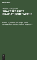 Allgemeine Einleitung. König Johann. König Richard II. König Heinrich IV.