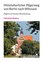 Mittelalterlicher Pilgerweg von Berlin nach Wilsnack