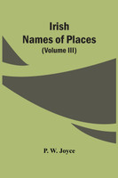 Irish Names Of Places (Volume Iii)