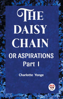 THE DAISY CHAIN OR ASPIRATIONS Part-I