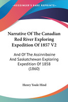 Narrative Of The Canadian Red River Exploring Expedition Of 1857 V2