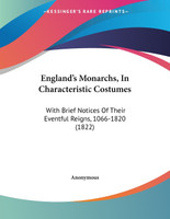 England's Monarchs, In Characteristic Costumes