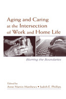 Aging and Caring at the Intersection of Work and Home Life
