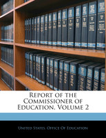 Report of the Commissioner of Education, Volume 2