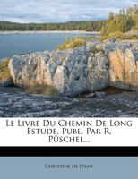 Le Livre Du Chemin de Long Estude, Publ. Par R. P Schel...