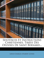 Sentences Et Instructions Chrétiennes, Tirées Des Oeuvres De Saint Bernard...