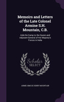 Memoirs and Letters of the Late Colonel Armine S.H. Mountain, C.B.