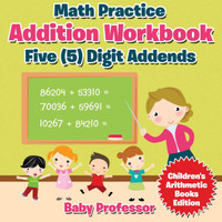 Math Practice Addition Workbook - Five (5) Digit Addends | Children's Arithmetic Books Edition