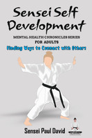 Sensei Self Development - Mental Health Chronicles Series - Finding Ways to Connect with Others