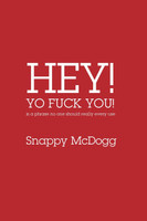 Hey Yo Fuck You! Is a phrase no one should really ever use