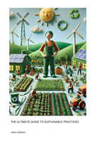 The Ultimate Guide to Sustainable Practices