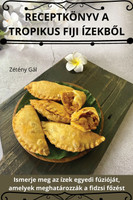 RECEPTKÖNYV A TROPIKUS FIJI ÍZEKBŐL