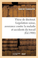 Thèse pour le doctorat. Étude de la législation suisse sur l'assurance contre la maladie