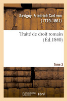 Traité de droit romain. Tome 3