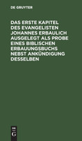 Das erste Kapitel des Evangelisten Johannes erbaulich ausgelegt als Probe eines biblischen Erbauungsbuchs nebst Ankündigung desselben