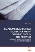 SMALL/MEDIUM MARKET MODELS OF MEDIA CONVERGENCE IN THE MIDWEST