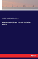 Goethes Iphigenie auf Tauris in vierfacher Gestalt