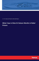 What i Saw in Dixie Or Sixteen Months in Rebel Prisons